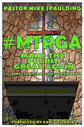 #MTPGA: 12 Things Christians Can Do Right Now: Make The Pulpit Great Again
