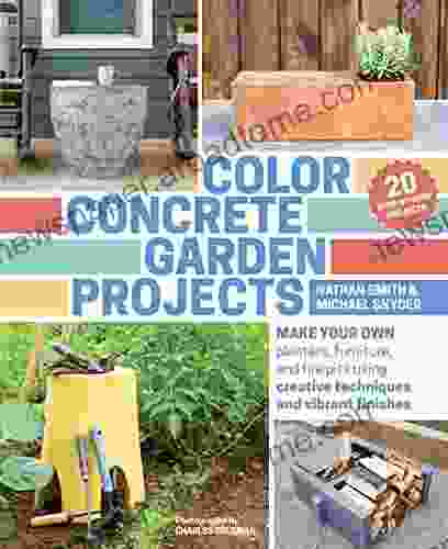 Color Concrete Garden Projects: Make Your Own Planters Furniture And Fire Pits Using Creative Techniques And Vibrant Finishes