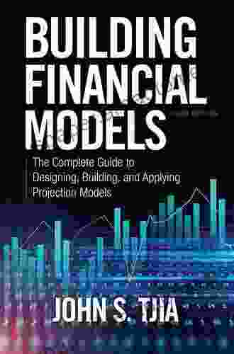 Building Financial Models Third Edition: The Complete Guide to Designing Building and Applying Projection Models