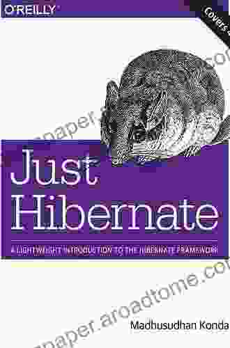 Just Hibernate: A Lightweight Introduction To The Hibernate Framework