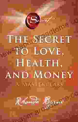 The Secret to Love Health and Money: A Masterclass (The Secret Library 5)