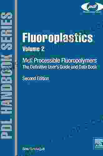 Fluoroplastics Volume 2: Melt Processible Fluoropolymers The Definitive User S Guide And Data (Plastics Design Library)