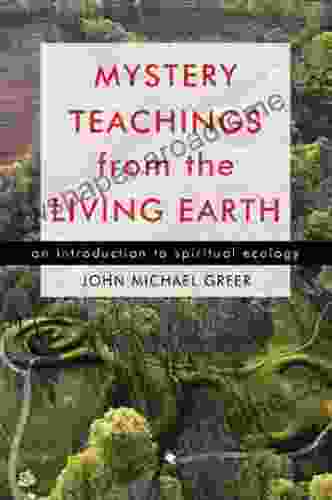 Mystery Teachings from the Living Earth: An Introduction to Spiritual Ecology