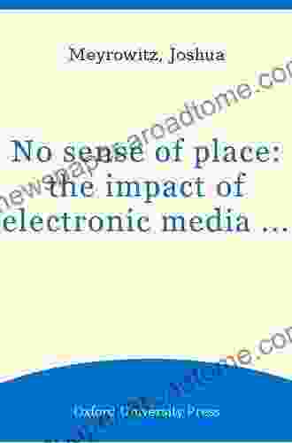 No Sense Of Place: The Impact Of Electronic Media On Social Behavior