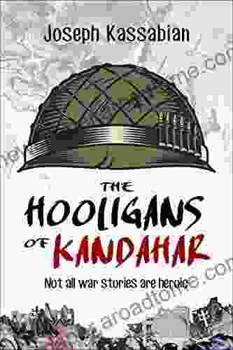 The Hooligans Of Kandahar: Not All War Stories Are Heroic