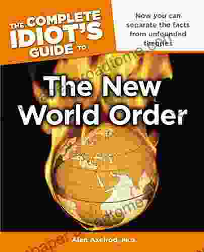 The Complete Idiot s Guide to the New World Order: Now You Can Separate the Facts from Unfounded Theories