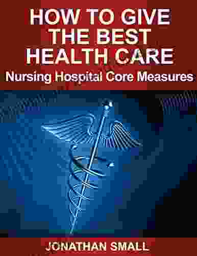 Nursing On How To Give The Best Health Care: Nursing Guide On Hospital Core Measures