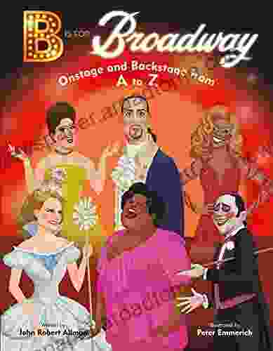 B Is For Broadway: Onstage And Backstage From A To Z