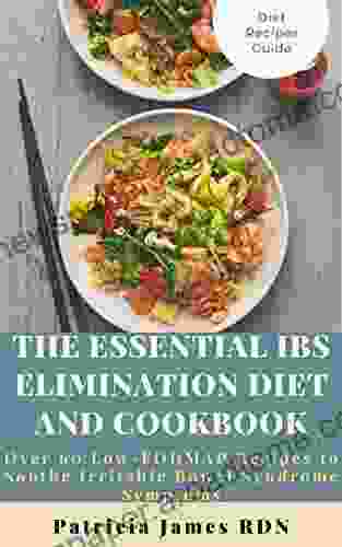 The Essential IBS Elimination Diet And Cookbook: Over 60 Low FODMAP Recipes To Soothe Irritable Bowel Syndrome Symptoms