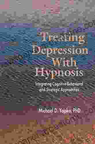 Treating Depression With Hypnosis: Integrating Cognitive Behavioral And Strategic Approaches
