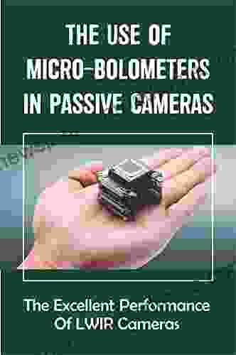 The Use Of Micro Bolometers In Passive Cameras: The Excellent Performance Of LWIR Cameras: Packed Staring Sensor Array