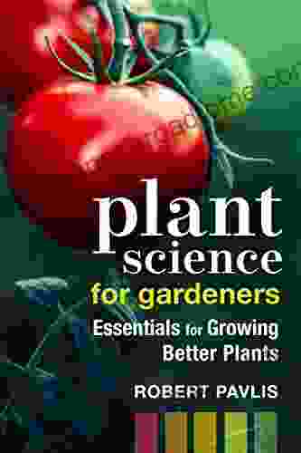 Plant Science For Gardeners: Essentials For Growing Better Plants