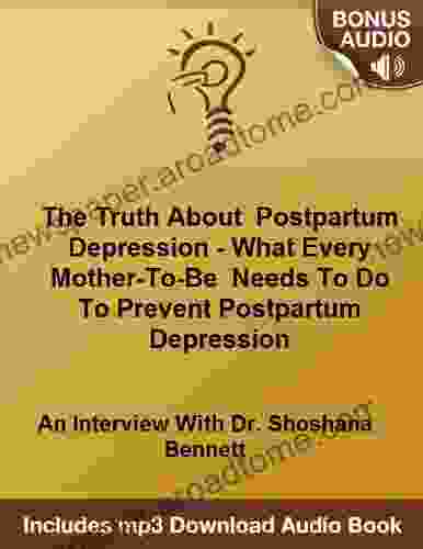 Postpartum Depression The Truth About It And What Every Mother To Be Needs To Do To Prevent Postpartum Depression: An Interview With Dr Shoshana Bennett