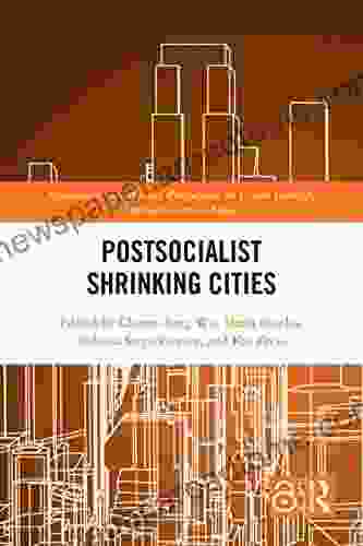 Postsocialist Shrinking Cities (Routledge Contemporary Perspectives On Urban Growth Innovation And Change)