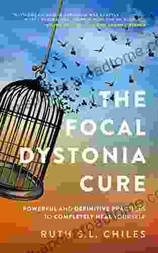 The Focal Dystonia Cure: Powerful and Definitive Practices to Completely Heal Yourself