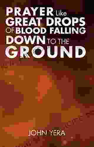 Prayer Like Great Drops Of Blood Falling Down To The Ground