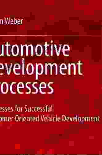 Automotive Development Processes: Processes For Successful Customer Oriented Vehicle Development