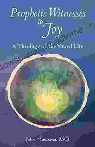 Prophetic Witnesses to Joy: A Theology of the Vowed Life