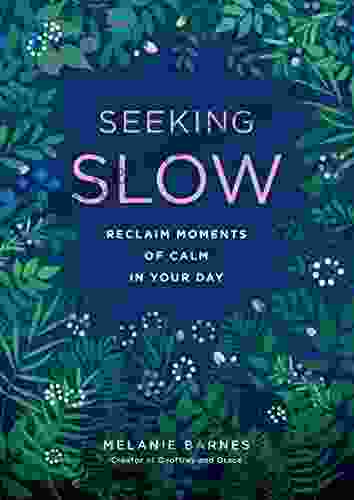 Seeking Slow: Reclaim Moments Of Calm In Your Day (Live Well)