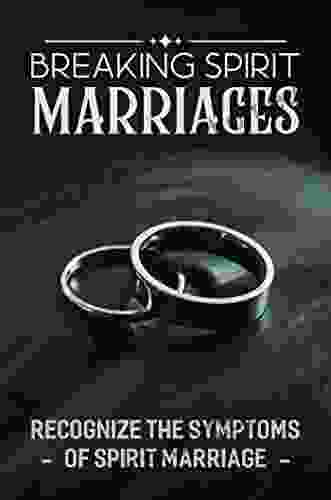 Breaking Spirit Marriages: Recognize The Symptoms Of Spirit Marriage