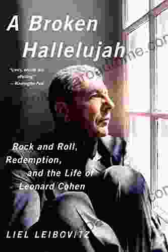 A Broken Hallelujah: Rock and Roll Redemption and the Life of Leonard Cohen