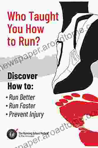 Who Taught You How to Run?: Discover How to: Run Better Run Faster Prevent Injury