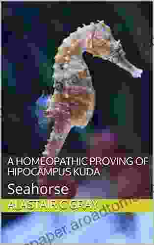 A Homeopathic Proving of Hipocampus Kuda: Seahorse (Experience of Medicine Hahnemannian Provings 4)