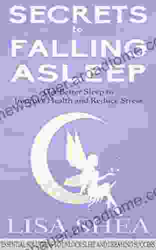 Secrets To Falling Asleep Get Better Sleep To Improve Health And Reduce Stress (Essential Solutions To Unlock Sleep And Dreaming Success 1)