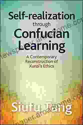 Self Realization Through Confucian Learning: A Contemporary Reconstruction Of Xunzi S Ethics (SUNY In Chinese Philosophy And Culture)