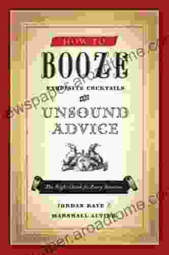 How To Booze: Exquisite Cocktails And Unsound Advice