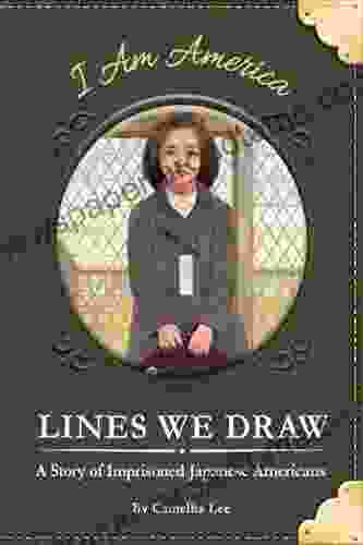 Lines We Draw: A Story Of Imprisoned Japanese Americans (I Am America)