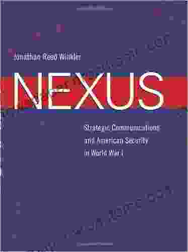 Nexus: Strategic Communications And American Security In World War I (Harvard Historical Studies)