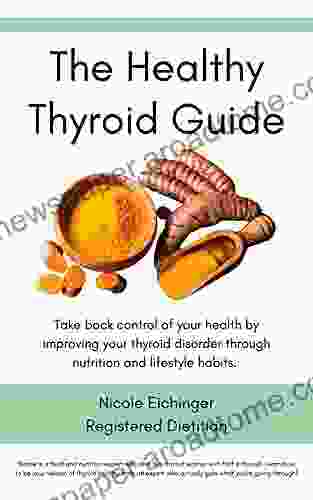 The Healthy Thyroid Guide: Take back control of your health by improving your thyroid disorder through nutrition and lifestyle habits