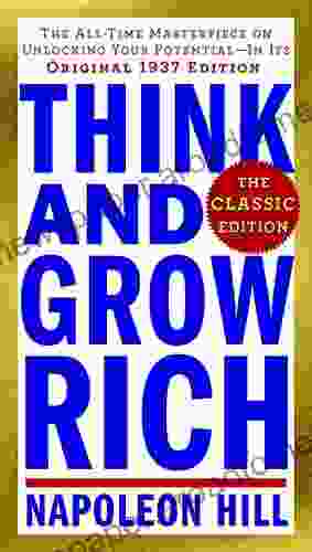 Think And Grow Rich: The Classic Edition: The All Time Masterpiece On Unlocking Your Potential In Its Original 1937 Edition (Think And Grow Rich Series)