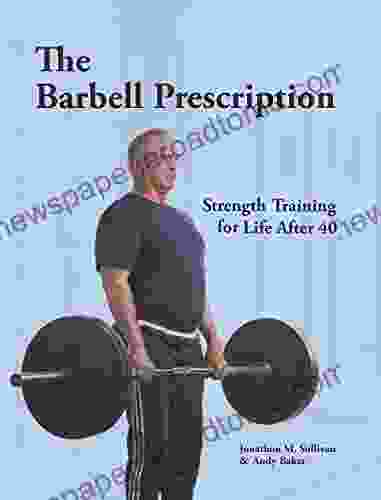 The Barbell Prescription: Strength Training For Life After 40