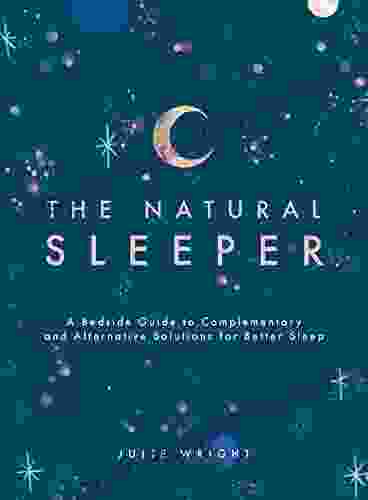 The Natural Sleeper: A Bedside Guide To Complementary And Alternative Solutions For Better Sleep