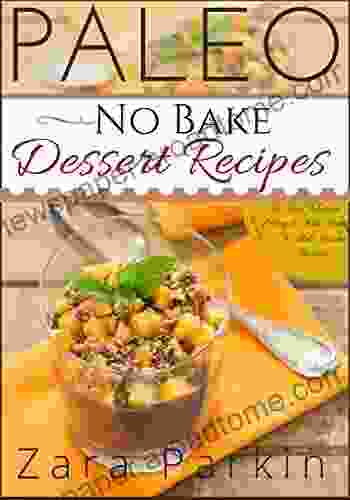 Paleo No Bake Dessert Recipes: The Best Selection Of Easy To Make Paleo No Bake Dessert Recipes