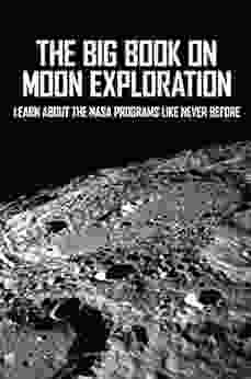 The Big On Moon Exploration: Learn About The Nasa Programs Like Never Before