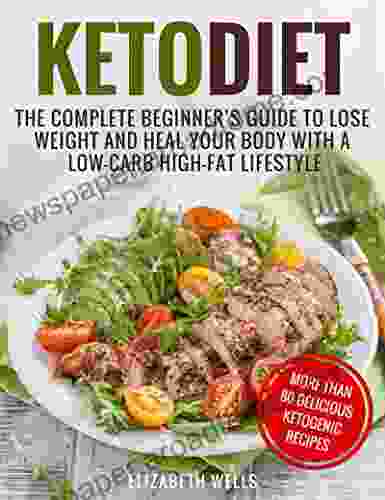 Keto Diet: The Complete Beginner S Guide To Lose Weight And Heal Your Body With A Low Carb High Fat Lifestyle