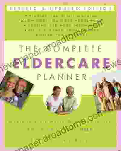 The Complete Eldercare Planner Revised And Updated Edition: Where To Start Which Questions To Ask And How To Find Help