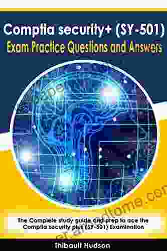 Comptia security+ (SY 501) Exam Practice Questions and Answers: The Complete study guide and prep to ace the Comptia security plus (SY 501) Examination