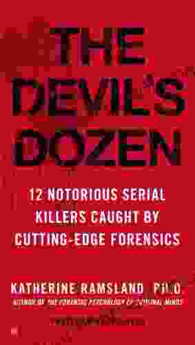 The Devil s Dozen: 12 Notorious Serial Killers Caught by Cutting Edge Forensics