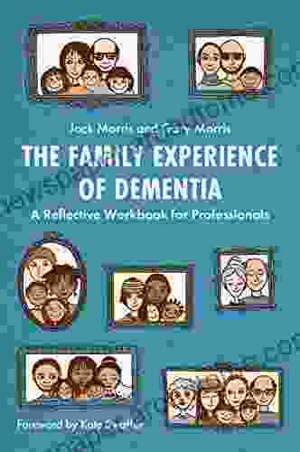 The Family Experience Of Dementia: A Reflective Workbook For Professionals