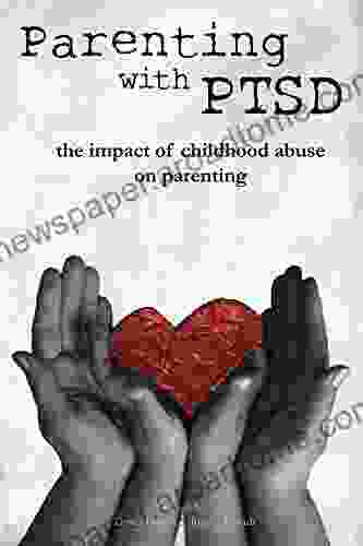 Parenting With PTSD: The Impact Of Childhood Abuse On Parenting