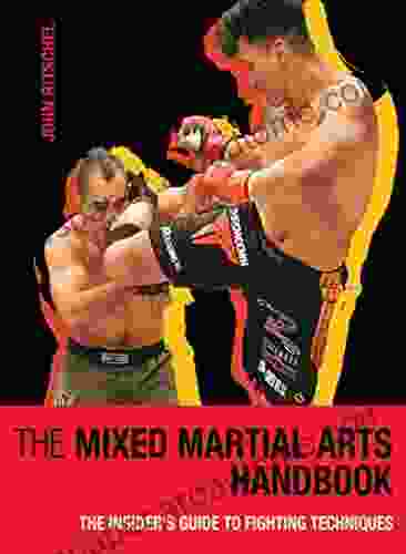 The Mixed Martial Arts Handbook: The Insider S Guide To Fighting Techniques