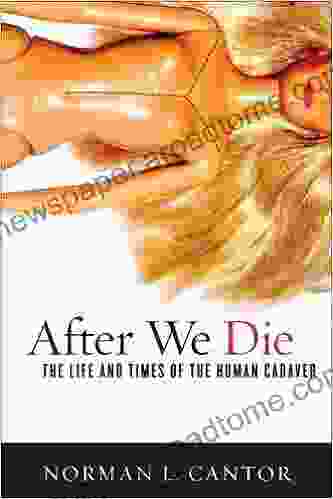 After We Die: The Life And Times Of The Human Cadaver