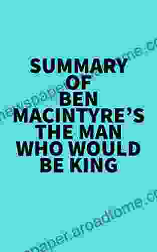 Summary Of Ben Macintyre S The Man Who Would Be King