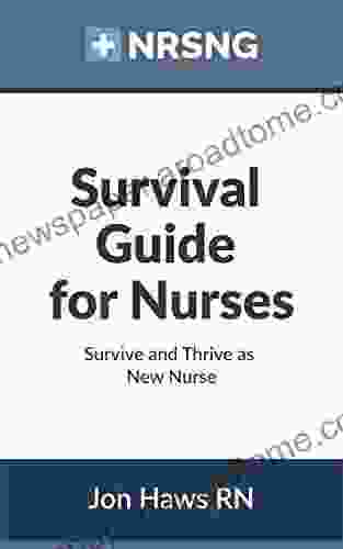The New Nurse Survival Guide: Survive And Thrive As A New Nurse