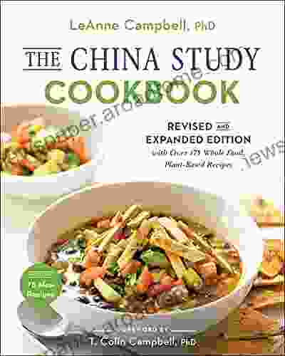 The China Study Cookbook: Revised And Expanded Edition With Over 175 Whole Food Plant Based Recipes