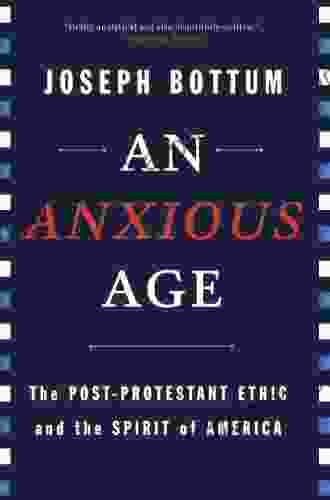 An Anxious Age: The Post Protestant Ethic And The Spirit Of America